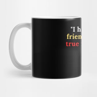 I have many friends Mug